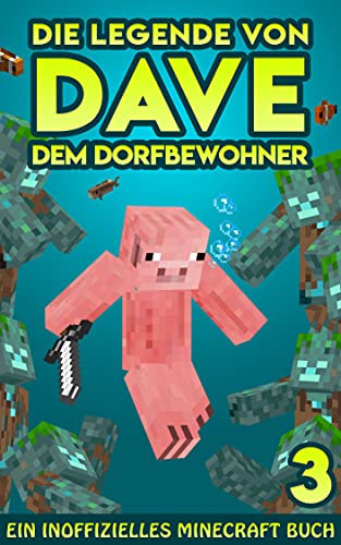 Dave, dem Dorfbewohner 3: Ein Inoffizielles Minecraft Buch (Die Legende von Dave der Dorfbewohner)
