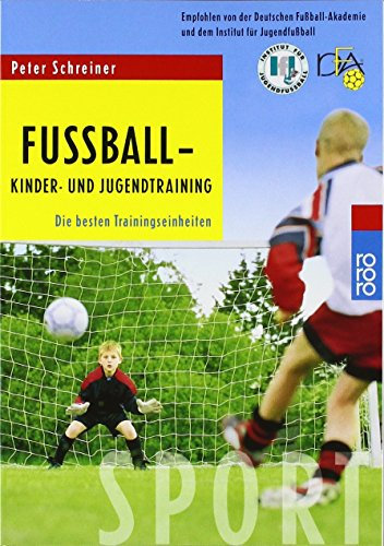Fußball - Kinder- und Jugendtraining: Die besten Trainingseinheiten. Empfohlen von der Deutschen Fußball-Akademie und dem Institut für Jugendfußball von Peter Schreiner (1. November 2001) Taschenbuch