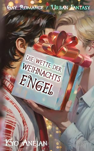 Die Wette der Weihnachtsengel (Von Weihnachtsmuffeln und ihren Rettern)
