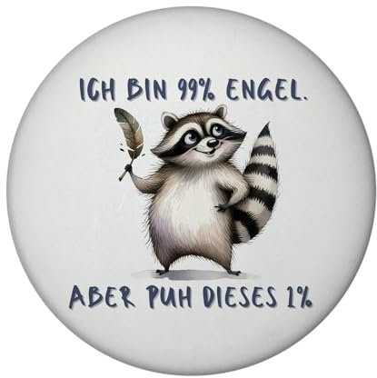 Waschbär Magnet rund mit Spruch Ich Bin 99% Engel Aber puh Dieses 1% Lustiger Schelm Komödie im Alltag humorvoll verspielt - Spaß pur