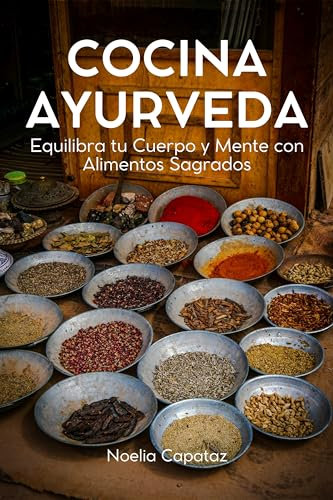 Cocina Ayurveda: Equilibra tu Cuerpo y Mente con Alimentos Sagrados (Dietas Terapéuticas)