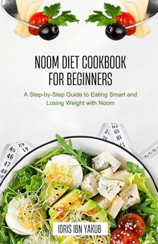 Noom Diet Cook book for Beginners: A Step-by-Step Guide to Eating Smart and Losing Weight with Noom