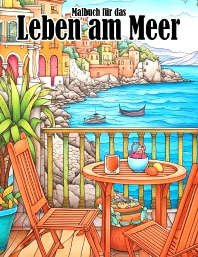 Malbuch für das Leben am Meer: Strandszenen und schöne Sommer-Malvorlagen mit lieblichen Illustrationen - Geschenkidee für alle Altersgruppen zur Stressreduzierung und Entspannung