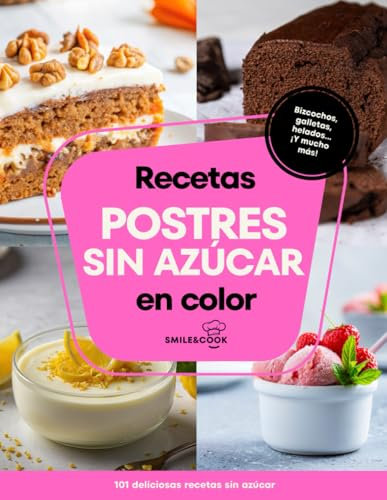 Recetas de postres sin azúcar: 101 deliciosas recetas sin azúcar. Con índice ilustrado y fotografías en color.