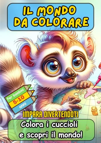 Il Mondo da Colorare: Colora i Cuccioli e Scopri il Mondo