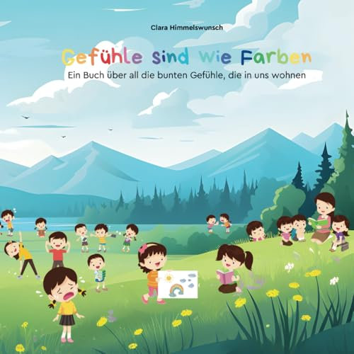 Gefühle sind wie Farben: Ein Buch über all die bunten Gefühle, die in uns Wohnen