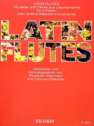 Musikverlag Ricordi & Co Latin Flutes - 19 Lieder + TAENZE AUS SUEDAMERIKA - arrangiert für Zwei Querflöten [Noten/Sheetmusic] Komponist: WEINZIERL Elisabeth + WAECHTER Edmund