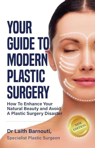 Your Guide To Modern Plastic Surgery: How To Enhance Your Natural Beauty And Avoid A Plastic Surgery Disaster (Laith Barnouti, Band 2)