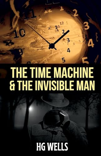 THE TIME MACHINE AND THE INVISIBLE MAN