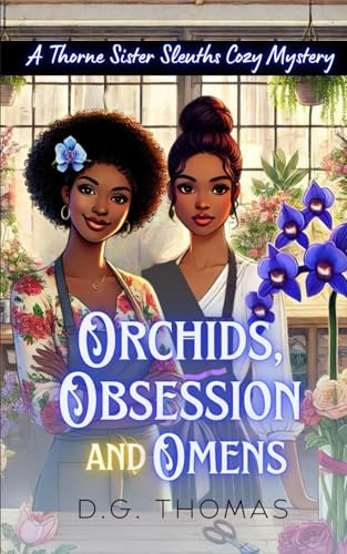 Orchids, Obsession, and Omens: A Thorne Sister Sleuths Cozy Mystery: Small Town Female Detective and Women Sleuths Cozy Mysteries: 4 (Thorne Sister Sleuths Cozy Mystery Series)