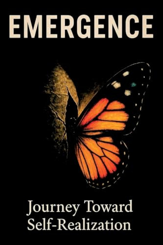 Emergence Journey Toward Self-Realization: Journey Toward Self-Realization