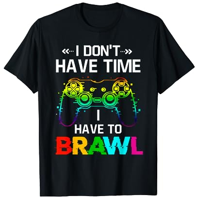 I Don't Have Time I Have To Brawl Showdown Stars Lustiger Gamer T-Shirt