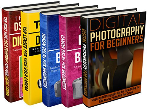Photography: Box Set: Digital Photography + Canon + Nikon + Lenses + DSLR Equipment: Digital Photography: All You Need About Photography And Different Kinds Of DSLR (English Edition)
