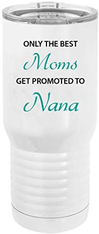 Only the Best Moms Get Promoted to Nana White Gobelet isotherme à double paroi en acier inoxydable avec couvercle transparent 591 ml