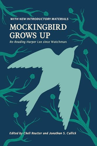 Mockingbird Grows Up: Re-Reading Harper Lee Since Watchman