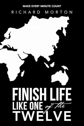 Finish Life Like One of the Twelve: Make Every Minute Count