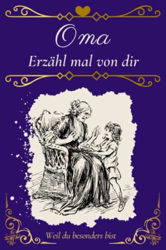 Oma , erzähl mal von dir: Weil du besonders bist , Liebevolles Erinnerungsbuch für Oma , Das Ausfüllbuch für Großmütter , perfekte Geschenk