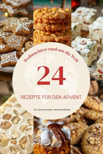 Weihnachtszauber rund um die Welt - ein Adventskalender: 24 süße, internationale Rezepte für eine besinnliche Weihnachtszeit