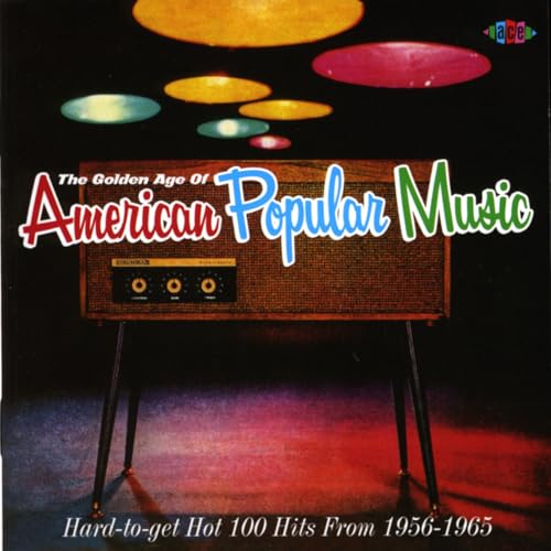 The Golden Age of American Popular Music: Hard-to-Get Hot 100 Hits From 1956-1965