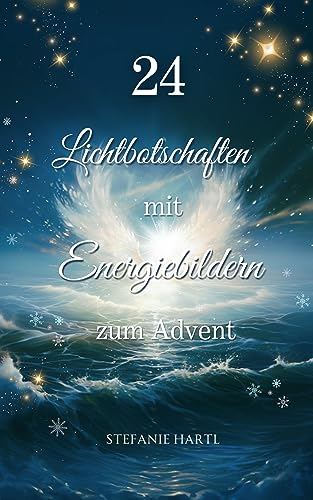 24 Lichtbotschaften mit Energiebildern zum Advent