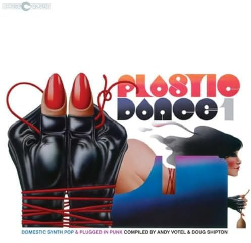 Plastic Dance 1: Domestic Synth Pop & Plugged in Punk Compiled byAndy Votel & Doug Shipton