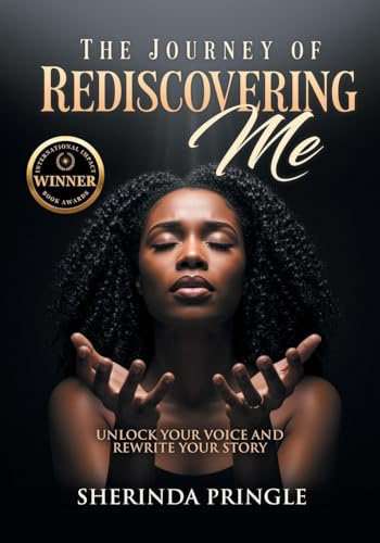 The Journey of Rediscovering Me: Unlock Your Voice and Rewrite Your Story