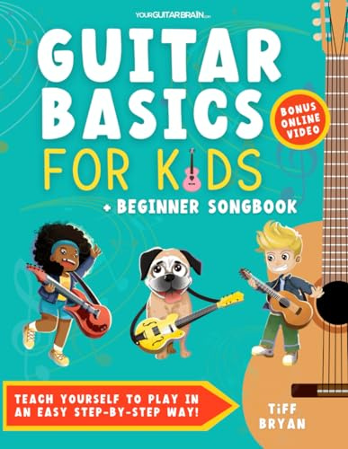 Guitar Basics for Kids + Beginner Song Book (Color Edition): Teach Yourself to Play in an Easy Step-by-Step Way! (Guitar Lessons + Online Video) | ... Children & Young Teens (Music Gifts for Kids)