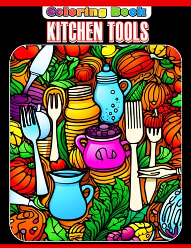 Kitchen Tools Coloring Book: Fun And Easy Coloring Pages For Kids To Relax & Unwind