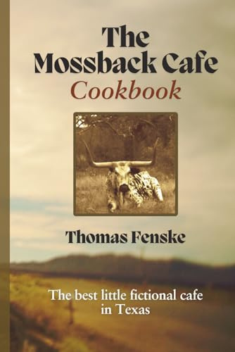 The Mossback Cafe Cookbook: The Best Little Fictional Cafe In Texas (Traces of Treasure)