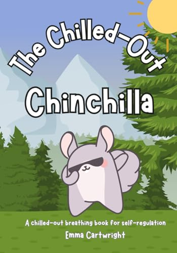 The Chilled-Out Chinchilla: A chilled-out breathing book for self-regulation