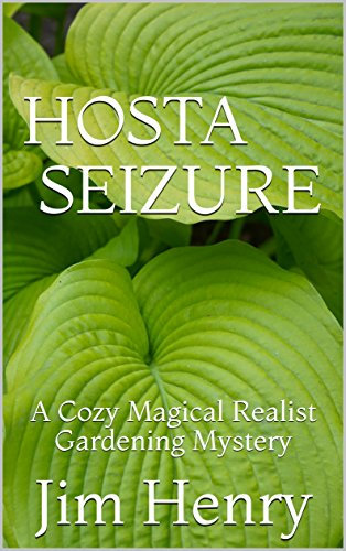 Hosta Seizure: A Cozy Magical Realist Gardening Mystery (Hosta Takeover Gardening Mysteries Book 1)