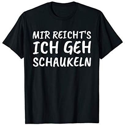 Mir reichts Ich geh schaukeln lustig süßes Motiv Geschenk T-Shirt