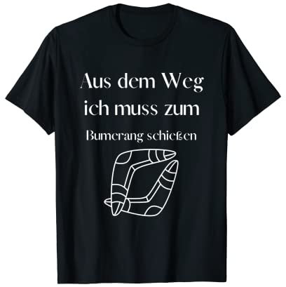Aus dem weg ich muss zum Bumerang spielen - Leidenschaft T-Shirt