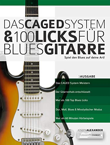 Das CAGED System und 100 Licks für Blues-Gitarre: Spiel den Blues auf deine Art! (Blues-Gitarre spielen lernen)