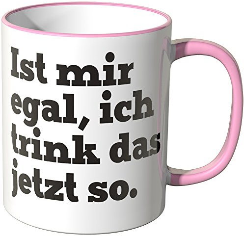 WANDKINGS® Tasse, Spruch Ist Mir egal ich Trink das jetzt so - ROSA