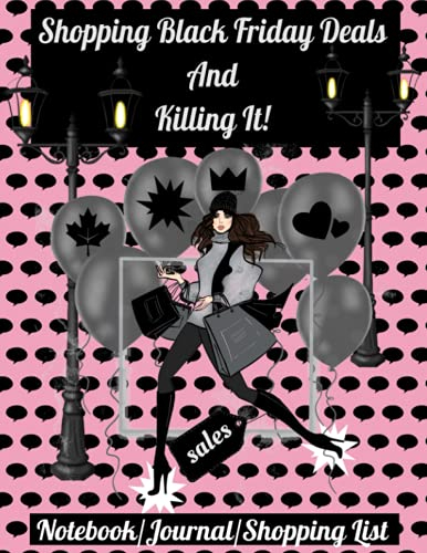Shopping Black Friday Deals And Killing It!: Notebook/Journal Gift For Moms, Daughters, Grand Ladies, And Bargain Shoppers On A Mission This Holiday Season.
