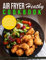 AIR FRYER HEALTHY COOKBOOK: A Practical And Effective Guide To Healthy and Easy Air Fryer Recipes for Smart people keep fit and Stay Healthy (English Edition)