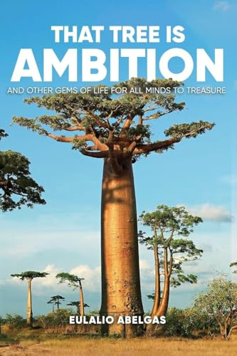 That Tree Is Ambition: And Other Gems of Life for All Minds to Treasure