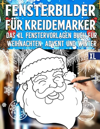 Fensterbilder für Kreidemarker: Weihnachten Schablonen mit schöne und große Advent & Winter Motive - Weihnachtszeit Fensterdeko Vorlagenbuch für ... bemalen mit dem abwischbaren Kreidestift!