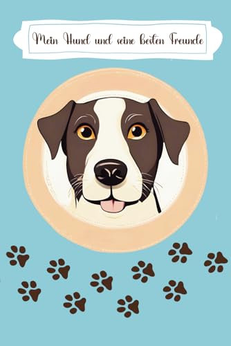 Mein Hund und seine besten Freunde: Erinnerungsbuch für Hundefreunde und deren Besitzer