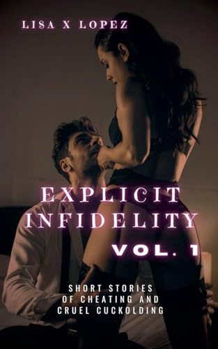 Explicit Infidelity: Volume One