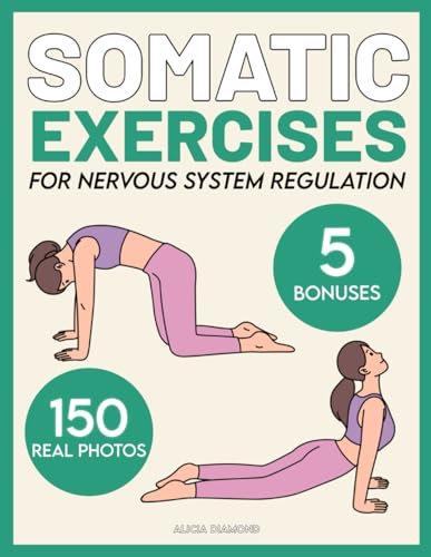 Somatic Exercises for Nervous System Regulation: 60 Video-Guided Techniques to Reignite Your Inner Strength, Release Trauma, Calm Nerves, and Relieve Stress