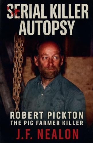 Serial Killer Autopsy: Robert Pickton, The Pig Farmer Killer