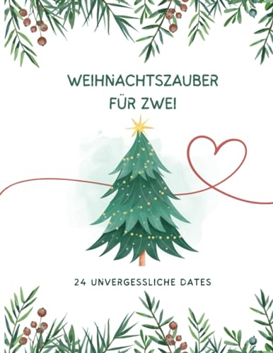 Weihnachtszauber für Zwei: 24 unvergessliche Dates (Weihnachtszauber - Adventskalender)