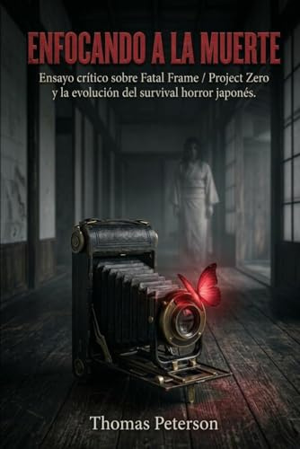 Enfocando a la Muerte: Ensayo crítico sobre Fatal Frame / Project Zero y la evolución del survival horror japonés. (High Score Books)