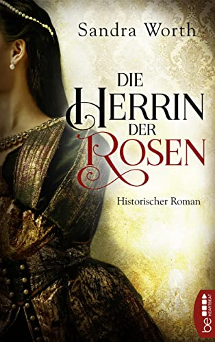 Die Herrin der Rosen: Historischer Roman (Rosenkriege 1)