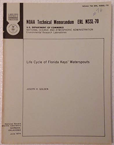 Life cycle of Florida Keys' waterspouts. -- (NOAA technical memorandum ; ERL NSSL-70)