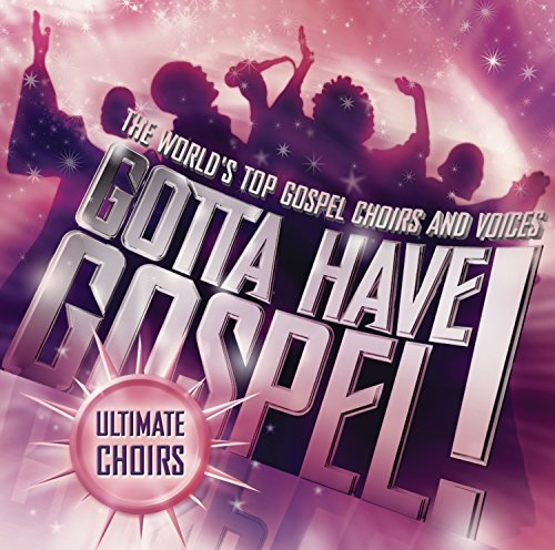 Gotta Have Gospel: Ultimate Choirs