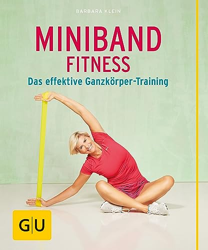 Miniband-Fitness: Das effektive Ganzkörper-Training (GU Buch plus Körper & Seele)