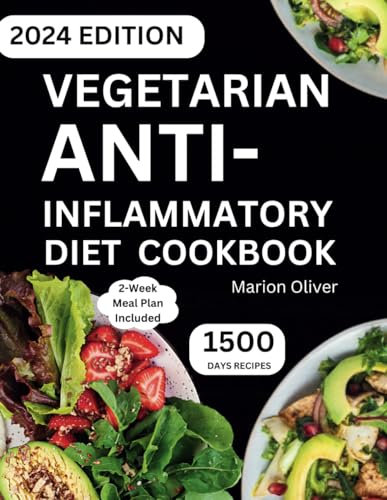 Vegetarian Anti-inflammatory Diet Cookbook: Delicious & Nutritious Plant-Based Recipes to Reduce Inflammation, Boost Immune System and Overcome Chronic Pain Disease for Vegan.